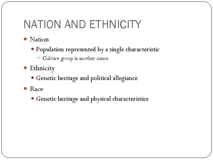 NATION AND ETHNICITY Nation Population represented by a single characteristic Culture group is another