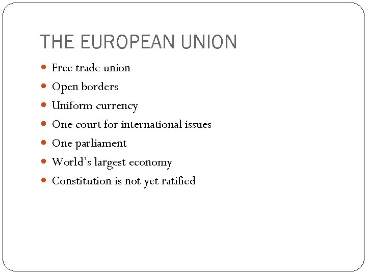 THE EUROPEAN UNION Free trade union Open borders Uniform currency One court for international