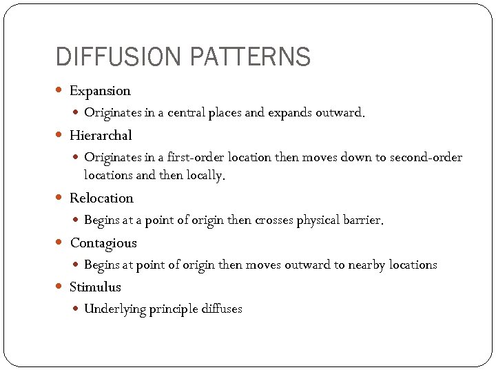 DIFFUSION PATTERNS Expansion Originates in a central places and expands outward. Hierarchal Originates in