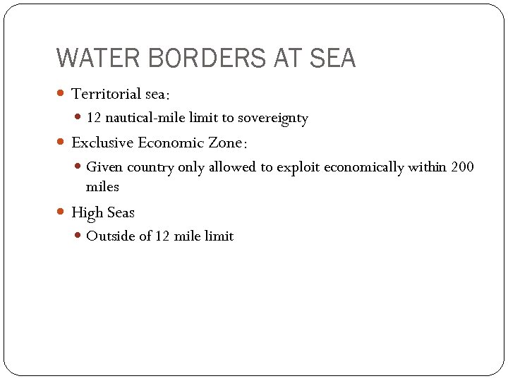 WATER BORDERS AT SEA Territorial sea: 12 nautical-mile limit to sovereignty Exclusive Economic Zone: