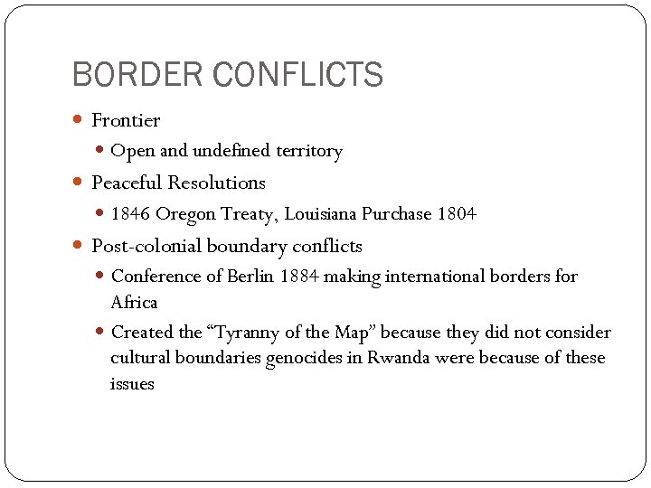BORDER CONFLICTS Frontier Open and undefined territory Peaceful Resolutions 1846 Oregon Treaty, Louisiana Purchase