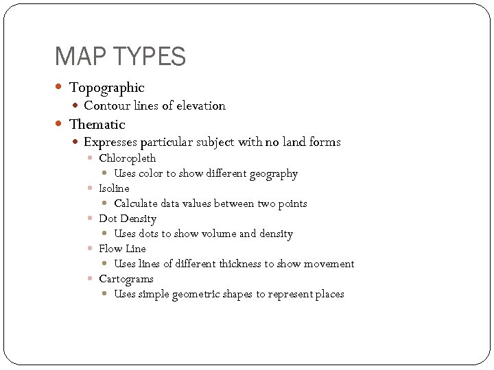 MAP TYPES Topographic Contour lines of elevation Thematic Expresses particular subject with no land