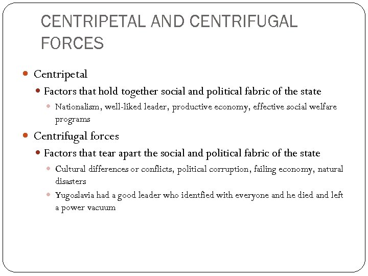 CENTRIPETAL AND CENTRIFUGAL FORCES Centripetal Factors that hold together social and political fabric of