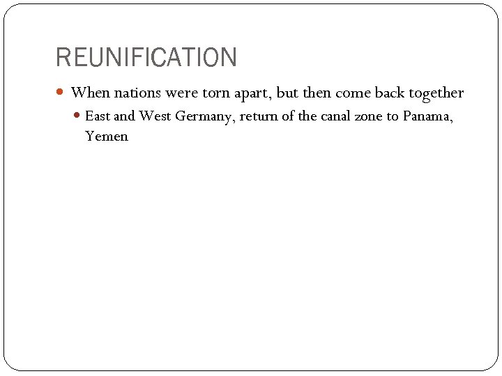 REUNIFICATION When nations were torn apart, but then come back together East and West