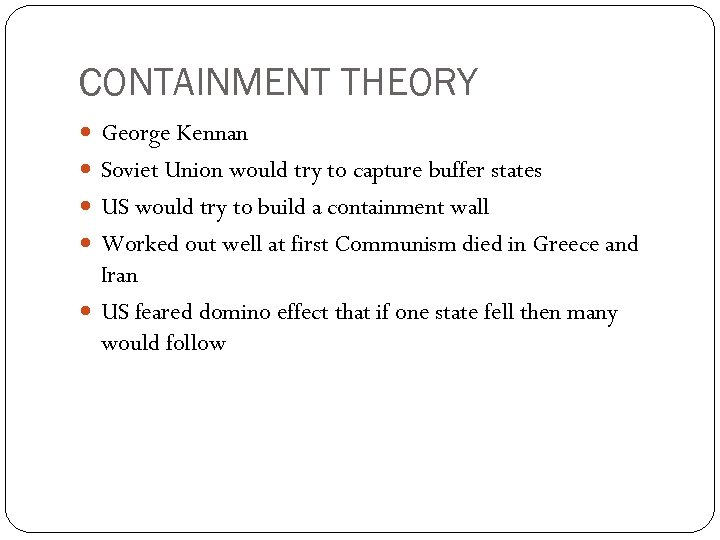 CONTAINMENT THEORY George Kennan Soviet Union would try to capture buffer states US would