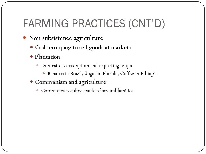 FARMING PRACTICES (CNT’D) Non subsistence agriculture Cash-cropping to sell goods at markets Plantation Domestic