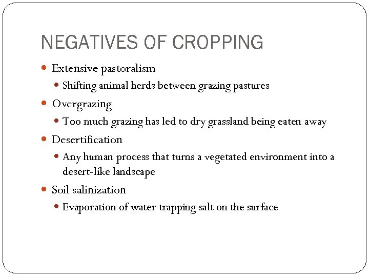 NEGATIVES OF CROPPING Extensive pastoralism Shifting animal herds between grazing pastures Overgrazing Too much