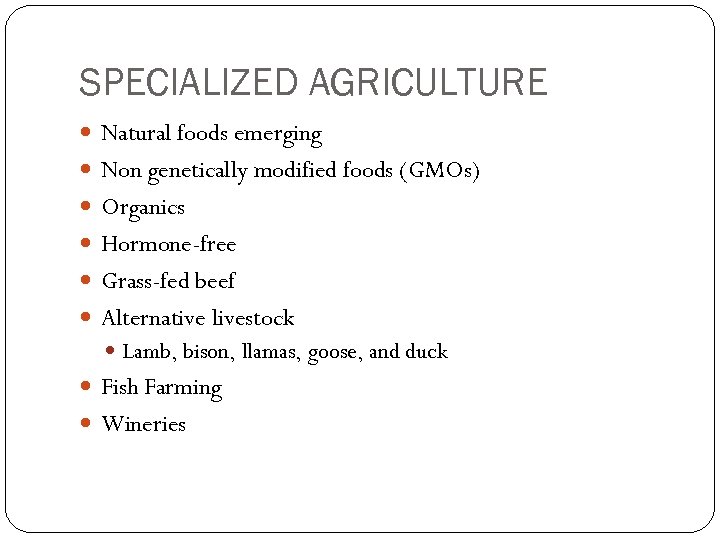 SPECIALIZED AGRICULTURE Natural foods emerging Non genetically modified foods (GMOs) Organics Hormone-free Grass-fed beef