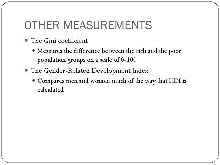 OTHER MEASUREMENTS The Gini coefficient Measures the difference between the rich and the poor