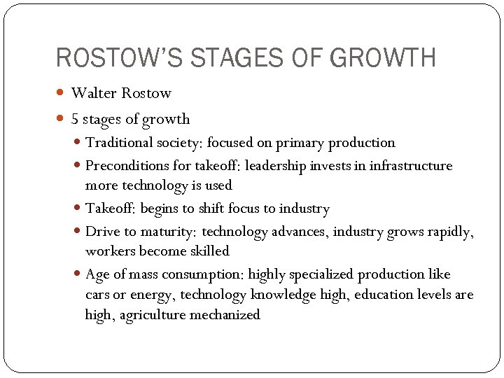 ROSTOW’S STAGES OF GROWTH Walter Rostow 5 stages of growth Traditional society: focused on