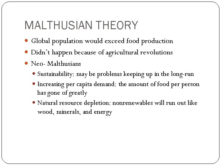 MALTHUSIAN THEORY Global population would exceed food production Didn’t happen because of agricultural revolutions