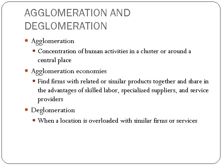 AGGLOMERATION AND DEGLOMERATION Agglomeration Concentration of human activities in a cluster or around a