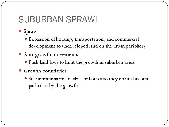 SUBURBAN SPRAWL Sprawl Expansion of housing, transportation, and commercial development to undeveloped land on