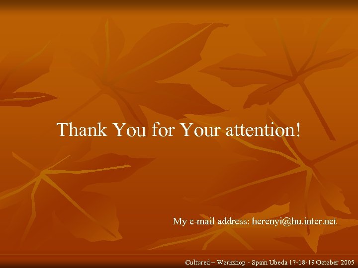 Thank You for Your attention! My e-mail address: herenyi@hu. inter. net Cultured – Workshop