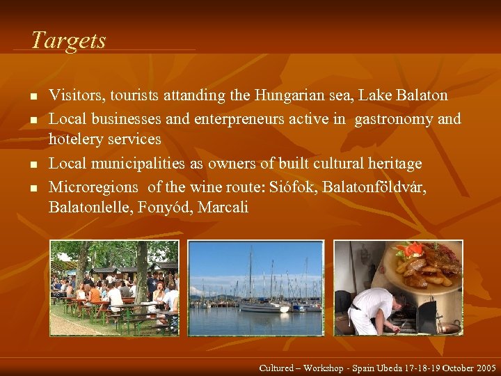 Targets n n Visitors, tourists attanding the Hungarian sea, Lake Balaton Local businesses and