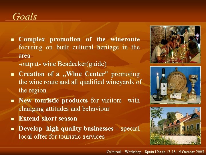 Goals n n n Complex promotion of the wineroute focusing on built cultural heritage