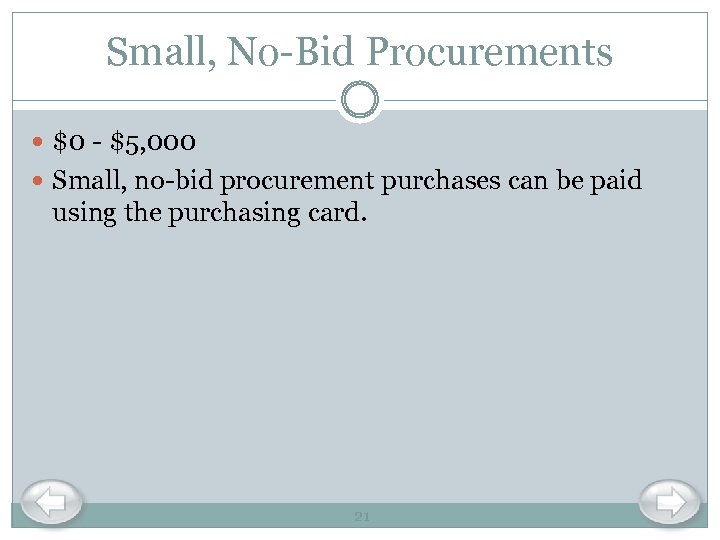 Small, No-Bid Procurements $0 - $5, 000 Small, no-bid procurement purchases can be paid