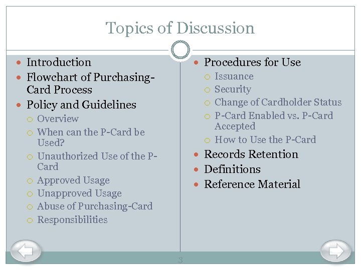 Topics of Discussion Introduction Procedures for Use Issuance Security Change of Cardholder Status P-Card