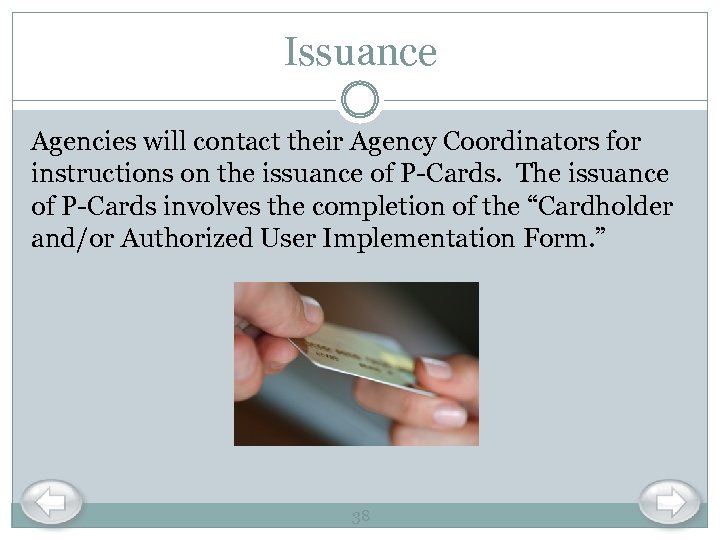 Issuance Agencies will contact their Agency Coordinators for instructions on the issuance of P-Cards.