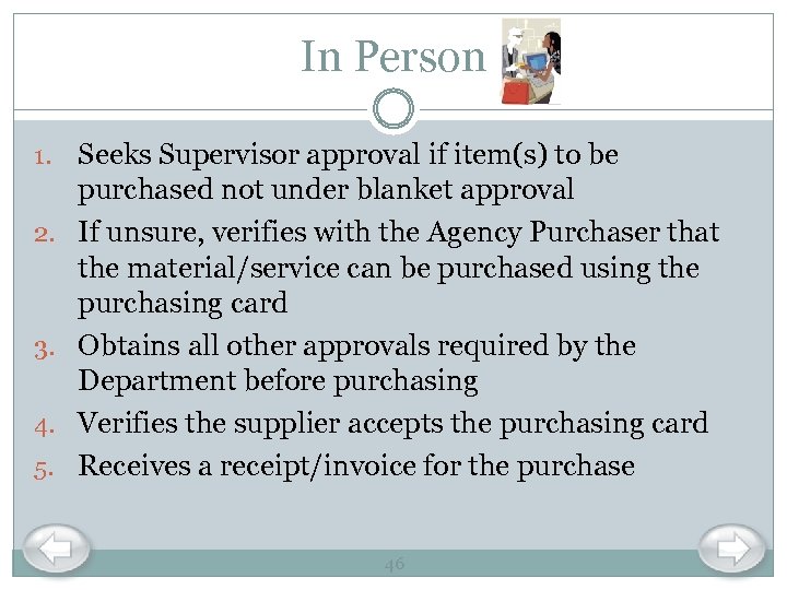 In Person 1. 2. 3. 4. 5. Seeks Supervisor approval if item(s) to be