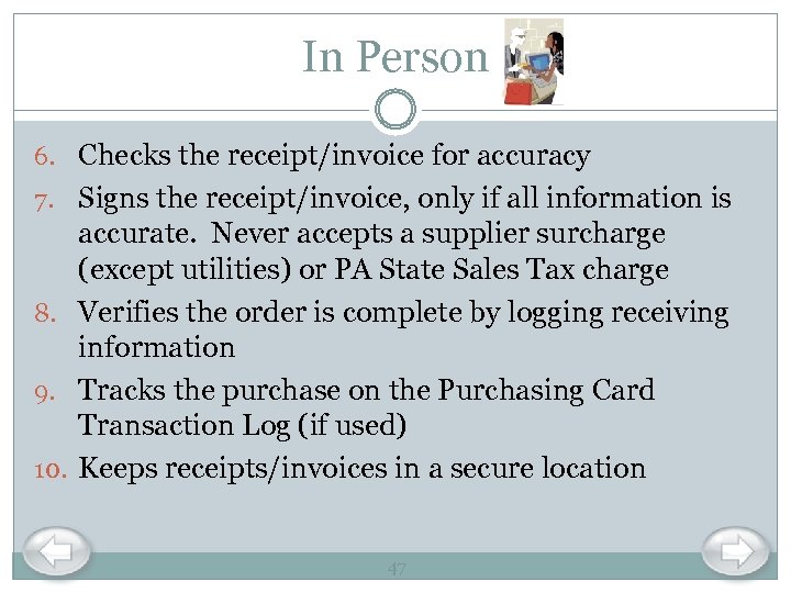 In Person 6. Checks the receipt/invoice for accuracy 7. Signs the receipt/invoice, only if