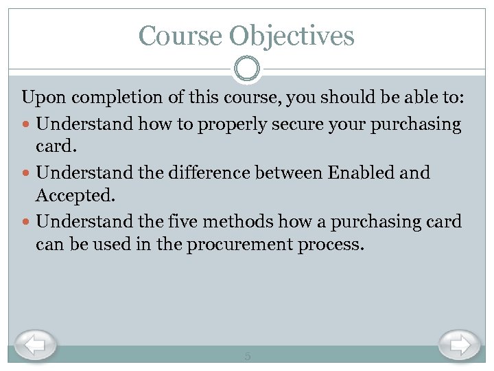 Course Objectives Upon completion of this course, you should be able to: Understand how