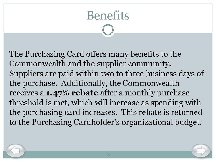 Benefits The Purchasing Card offers many benefits to the Commonwealth and the supplier community.