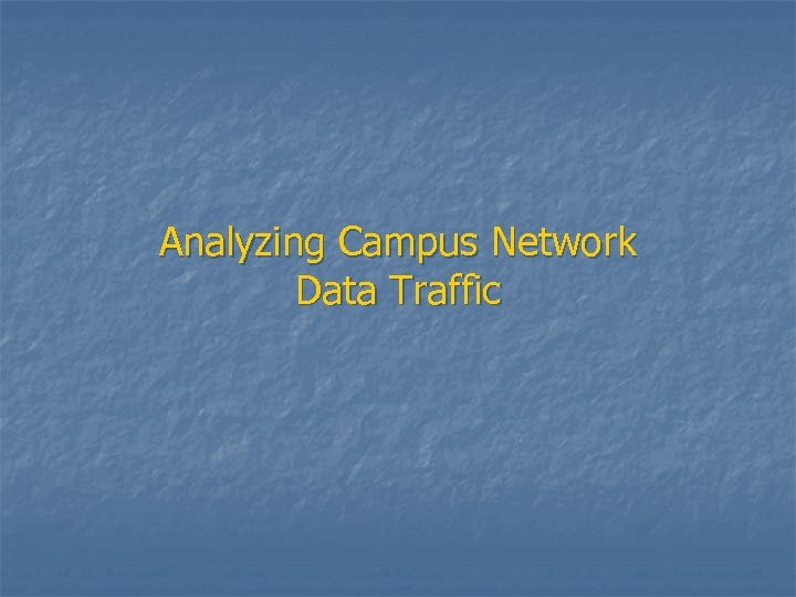 Analyzing Campus Network Data Traffic 