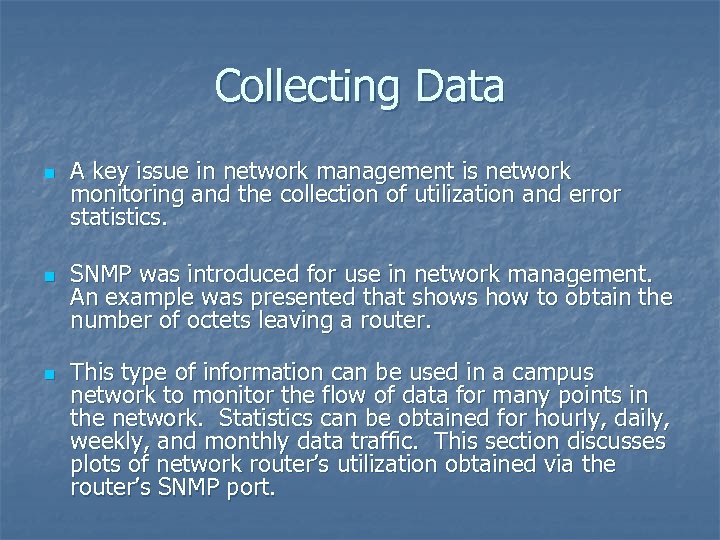 Collecting Data n n n A key issue in network management is network monitoring