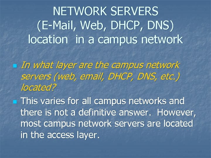 NETWORK SERVERS (E-Mail, Web, DHCP, DNS) location in a campus network n n In