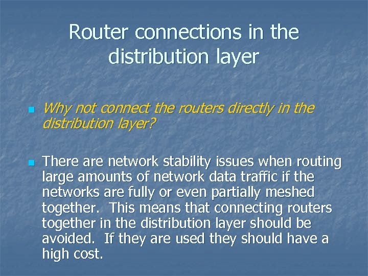 Router connections in the distribution layer n n Why not connect the routers directly