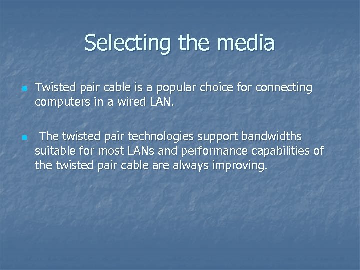 Selecting the media n n Twisted pair cable is a popular choice for connecting