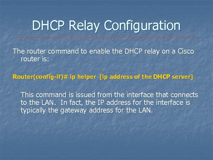 DHCP Relay Configuration The router command to enable the DHCP relay on a Cisco