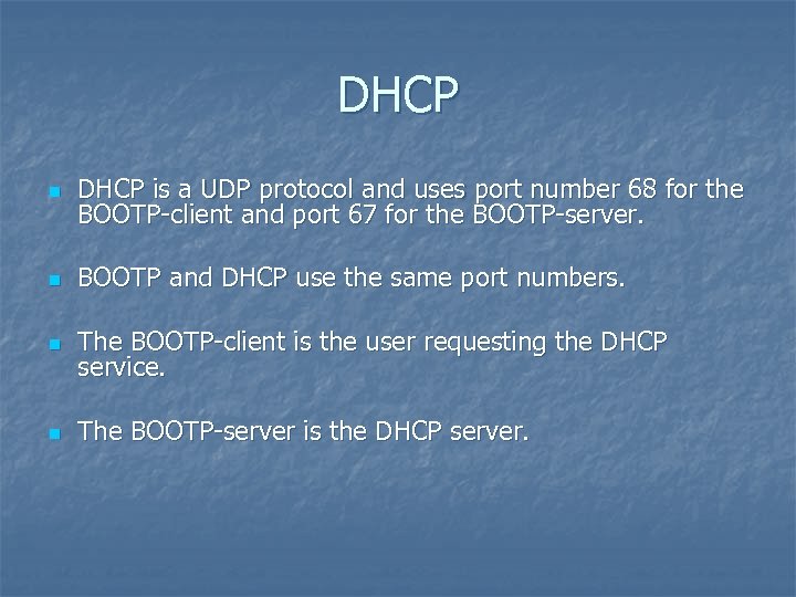 DHCP n DHCP is a UDP protocol and uses port number 68 for the