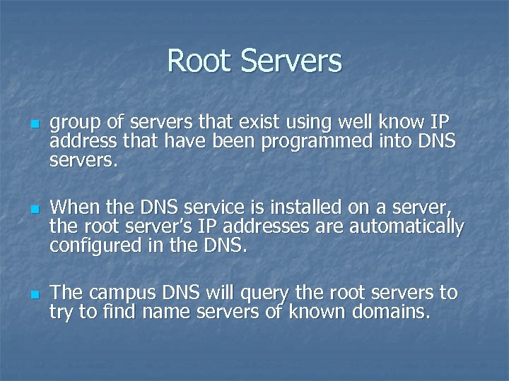 Root Servers n n n group of servers that exist using well know IP