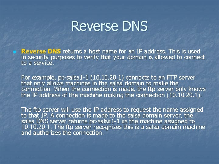 Reverse DNS n Reverse DNS returns a host name for an IP address. This