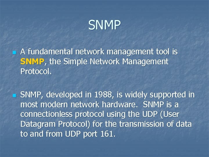 SNMP n n A fundamental network management tool is SNMP, the Simple Network Management