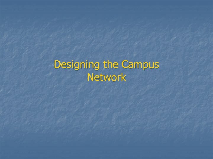 Designing the Campus Network 
