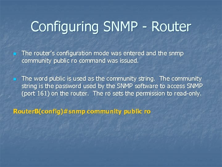 Configuring SNMP - Router n n The router’s configuration mode was entered and the