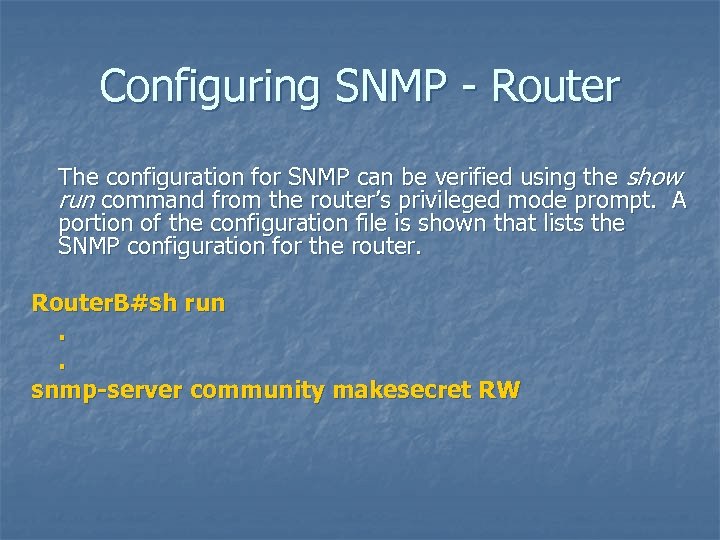 Configuring SNMP - Router The configuration for SNMP can be verified using the show