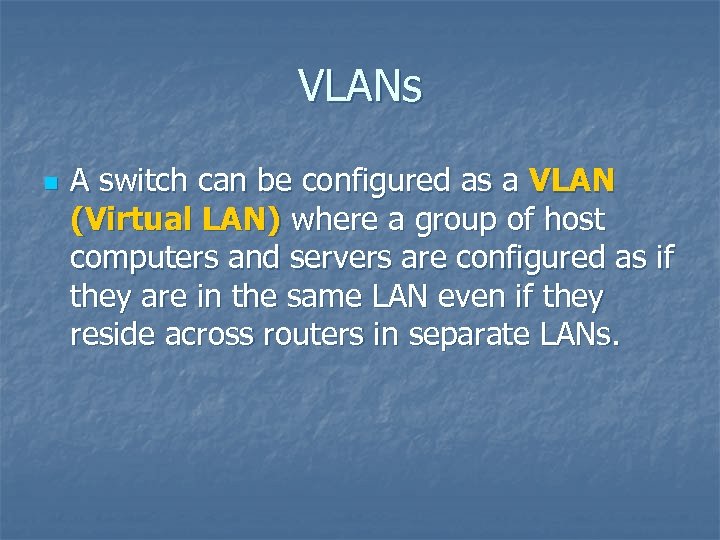 VLANs n A switch can be configured as a VLAN (Virtual LAN) where a