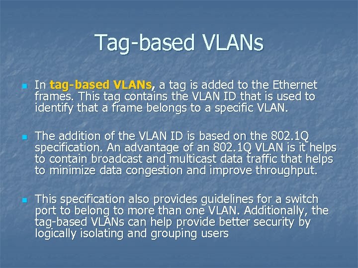 Tag-based VLANs n n n In tag-based VLANs, a tag is added to the
