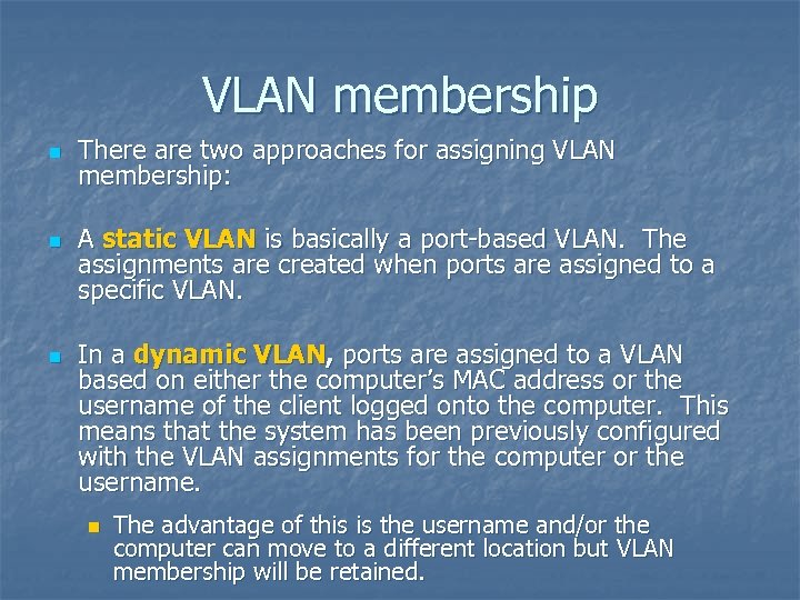 VLAN membership n n n There are two approaches for assigning VLAN membership: A