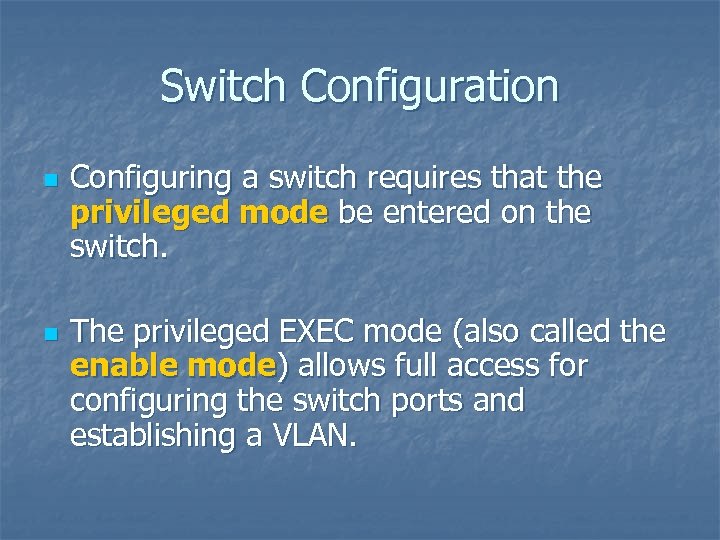 Switch Configuration n n Configuring a switch requires that the privileged mode be entered