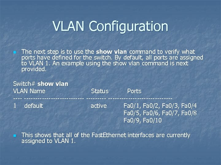 VLAN Configuration n The next step is to use the show vlan command to