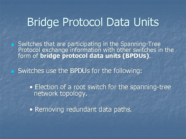 Bridge Protocol Data Units n n Switches that are participating in the Spanning-Tree Protocol