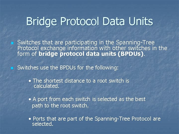 Bridge Protocol Data Units n n Switches that are participating in the Spanning-Tree Protocol