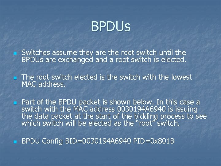 BPDUs n Switches assume they are the root switch until the BPDUs are exchanged
