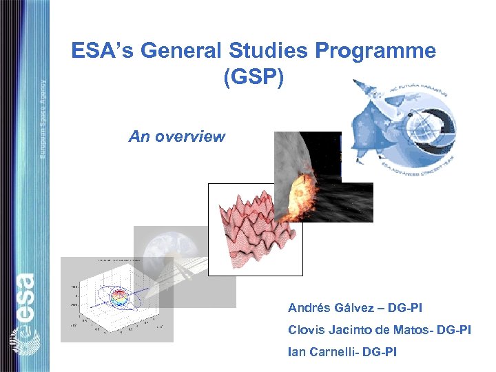 ESA’s General Studies Programme (GSP) An overview Andrés Gálvez – DG-PI Clovis Jacinto de