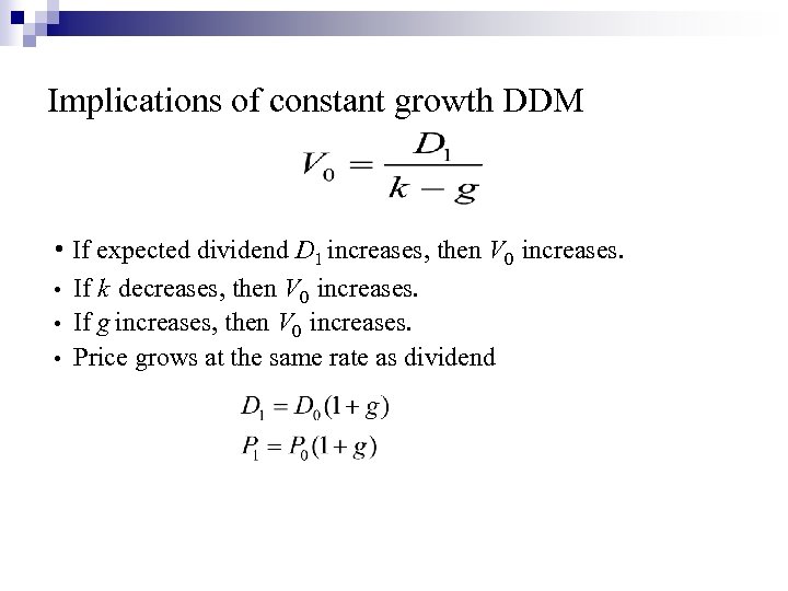 Implications of constant growth DDM • If expected dividend D 1 increases, then V